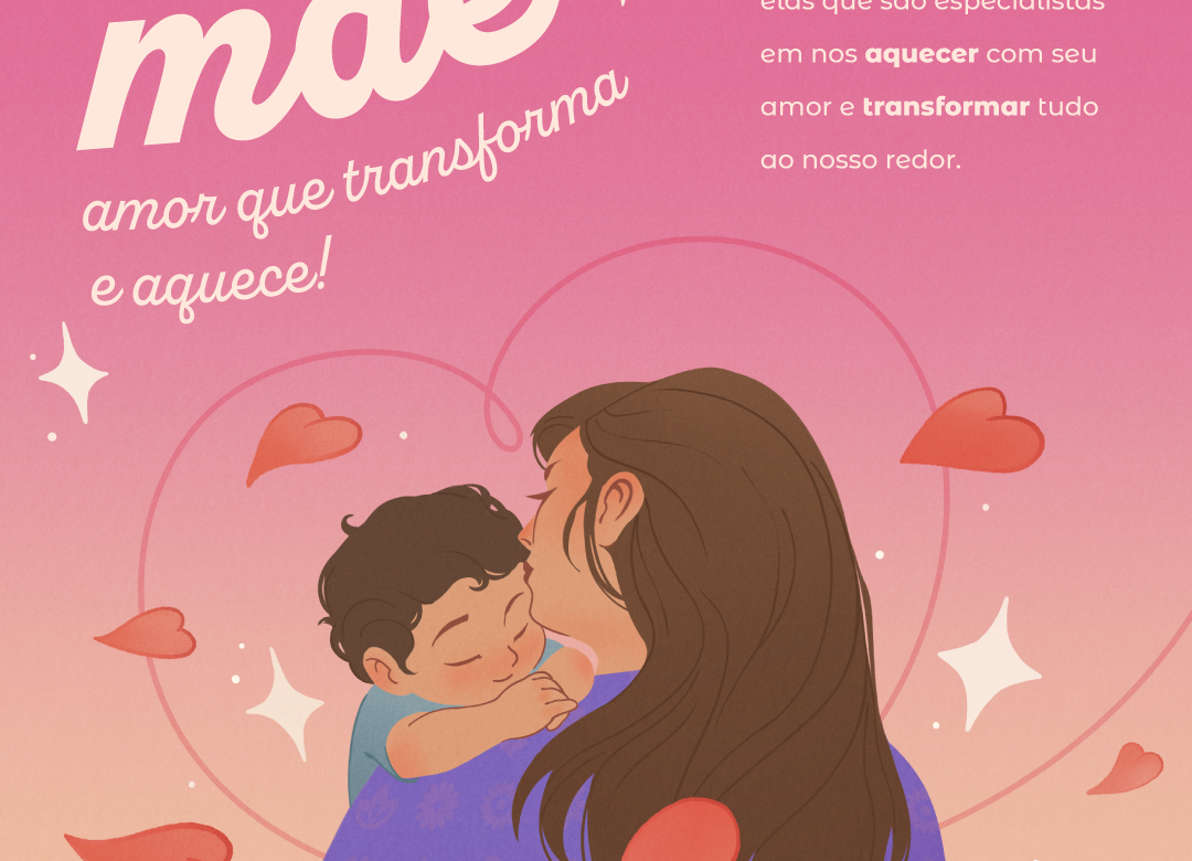 Amor que transforma e aquece: Dia das Mães 2024!